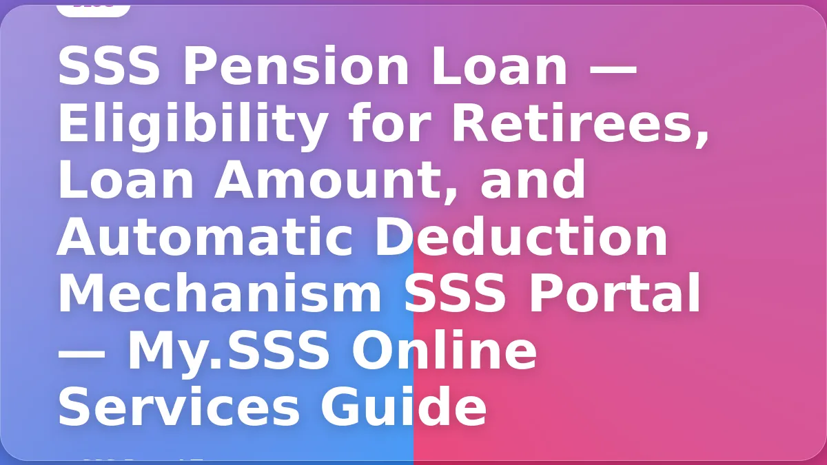 SSS Pension Loan — Eligibility for Retirees, Loan Amount, and Automatic Deduction Mechanism