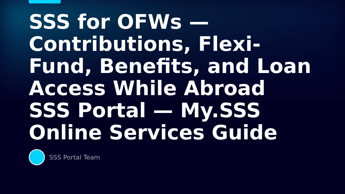 SSS for OFWs — Contributions, Flexi-Fund, Benefits, and Loan Access While Abroad