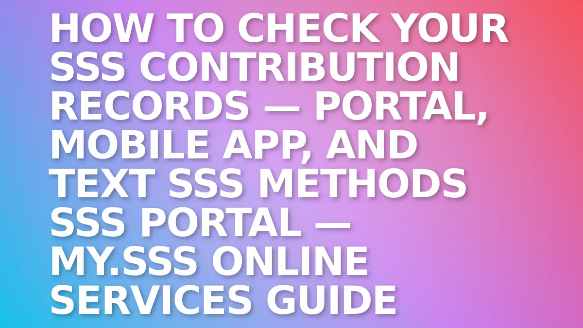 How to Check Your SSS Contribution Records — Portal, Mobile App, and Text SSS Methods